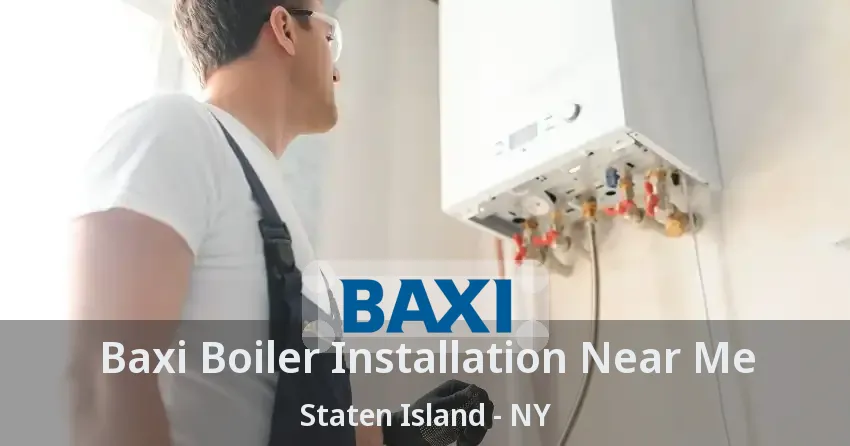 Baxi Boiler Installation Near Me Staten Island - NY