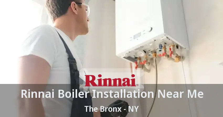 Rinnai Boiler Installation Near Me The Bronx - NY