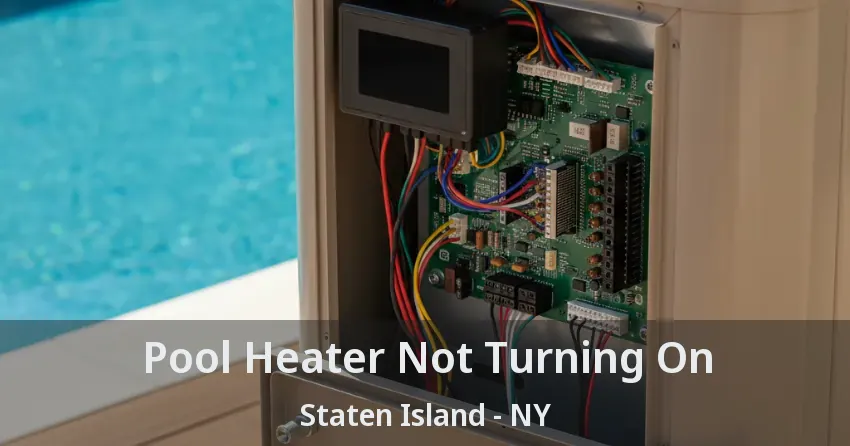 Pool Heater Not Turning On Staten Island - NY