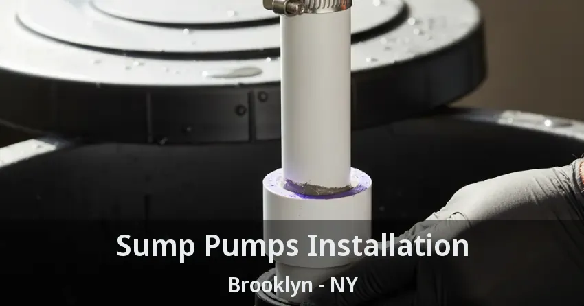 Sump Pumps Installation Brooklyn - NY